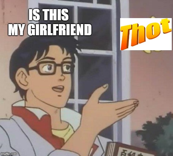 Is This A Pigeon Meme | IS THIS MY GIRLFRIEND | image tagged in memes,is this a pigeon | made w/ Imgflip meme maker