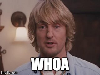 Owen Wilson Wow | WHOA | image tagged in owen wilson wow | made w/ Imgflip meme maker