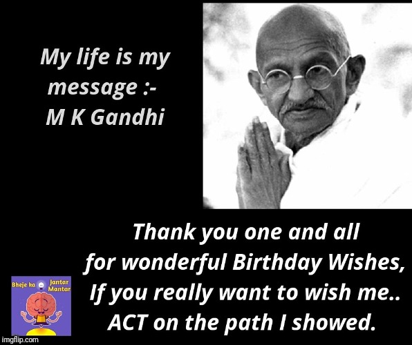 My life is my message Mahatma Gandhi  | image tagged in gandhi,birthday,message,truth,world peace,peace | made w/ Imgflip meme maker
