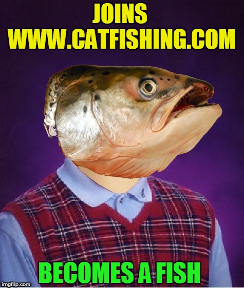 JOINS WWW.CATFISHING.COM BECOMES A FISH | made w/ Imgflip meme maker