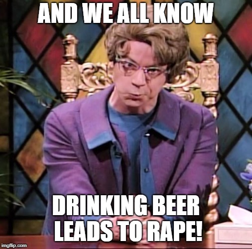 The Church Lady | AND WE ALL KNOW DRINKING BEER LEADS TO **PE! | image tagged in the church lady | made w/ Imgflip meme maker