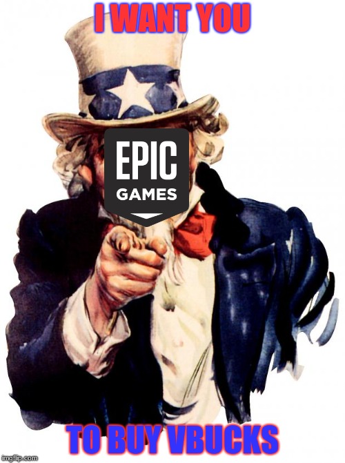 Uncle Sam | I WANT YOU; TO BUY VBUCKS | image tagged in memes,uncle sam | made w/ Imgflip meme maker