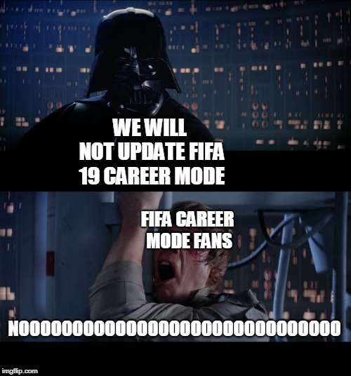 Star Wars No | WE WILL NOT UPDATE FIFA 19 CAREER MODE; FIFA CAREER MODE FANS; NOOOOOOOOOOOOOOOOOOOOOOOOOOOOOO | image tagged in memes,star wars no | made w/ Imgflip meme maker