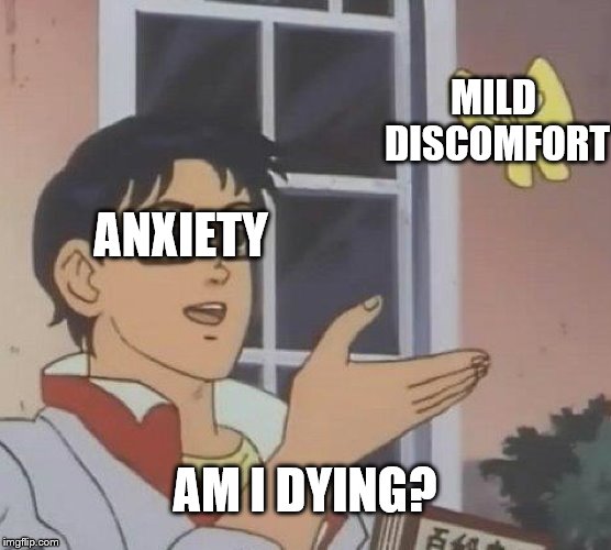 Is This A Pigeon Meme | MILD DISCOMFORT; ANXIETY; AM I DYING? | image tagged in memes,is this a pigeon,AdviceAnimals | made w/ Imgflip meme maker