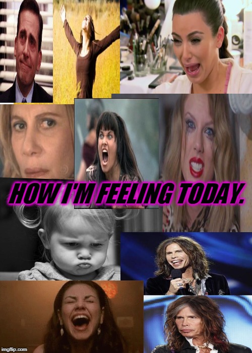 Please pray for my family.  | HOW I'M FEELING TODAY. | image tagged in memes,nixieknox,pms,feeling like a psycho | made w/ Imgflip meme maker