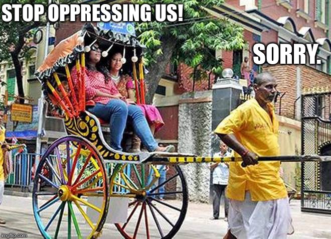 STOP OPPRESSING US! SORRY. | image tagged in feminism | made w/ Imgflip meme maker