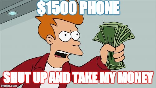 iPhone XS Meme #28706789 | $1500 PHONE; SHUT UP AND TAKE MY MONEY | image tagged in memes,shut up and take my money fry,iphone xs | made w/ Imgflip meme maker