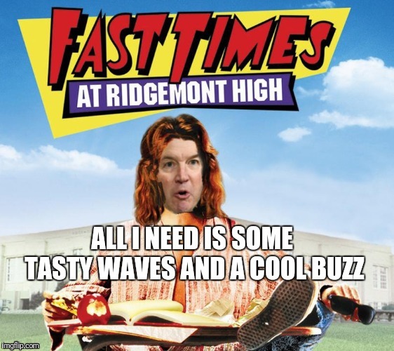 Fast Times @ | image tagged in supreme court,brett kavanaugh | made w/ Imgflip meme maker