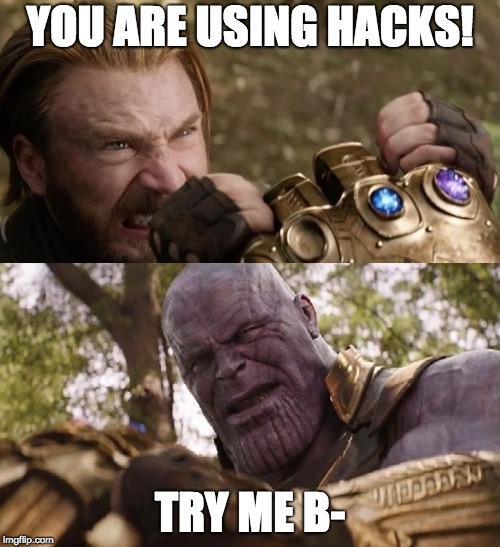 Avengers Infinity War Cap vs Thanos | YOU ARE USING HACKS! TRY ME B- | image tagged in avengers infinity war cap vs thanos | made w/ Imgflip meme maker