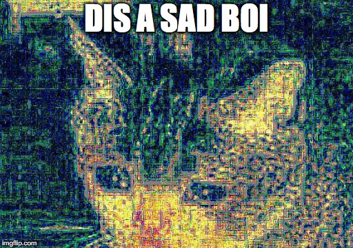 Deep Fried Cat | DIS A SAD BOI | image tagged in deep fried cat | made w/ Imgflip meme maker