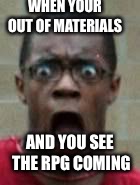 fortnite | WHEN YOUR OUT OF MATERIALS; AND YOU SEE THE RPG COMING | image tagged in fortnite | made w/ Imgflip meme maker