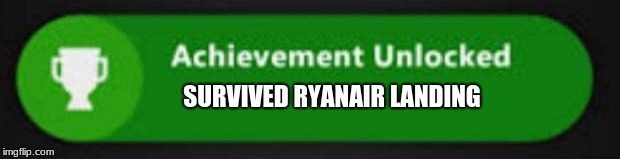 Xbox One achievement  | SURVIVED RYANAIR LANDING | image tagged in xbox one achievement | made w/ Imgflip meme maker
