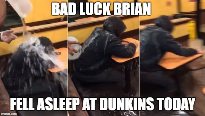 Dunkin' Perks! | BAD LUCK BRIAN; FELL ASLEEP AT DUNKINS TODAY | image tagged in memes,donuts,dunkin donuts,bad luck brian | made w/ Imgflip meme maker