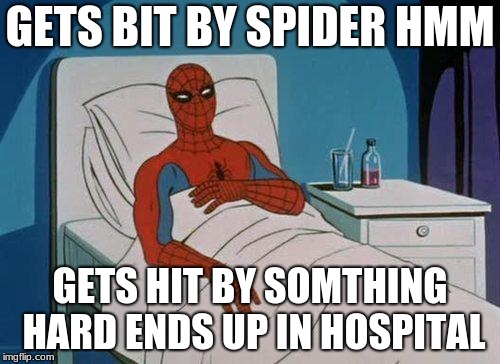 Spiderman Hospital Meme | GETS BIT BY SPIDER HMM; GETS HIT BY SOMTHING HARD ENDS UP IN HOSPITAL | image tagged in memes,spiderman hospital,spiderman | made w/ Imgflip meme maker