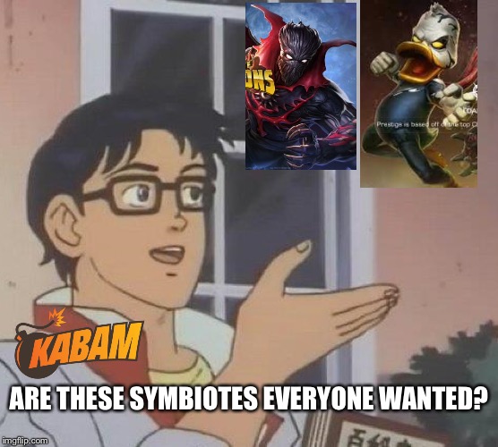 MCoC Meme: Kabam to requested Symbiotes | ARE THESE SYMBIOTES EVERYONE WANTED? | image tagged in memes,is this a pigeon,mcoc,venom the duck,symbiote supreme | made w/ Imgflip meme maker
