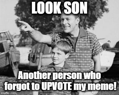 Look Son Meme | LOOK SON Another person who forgot to UPVOTE my meme! | image tagged in memes,look son | made w/ Imgflip meme maker