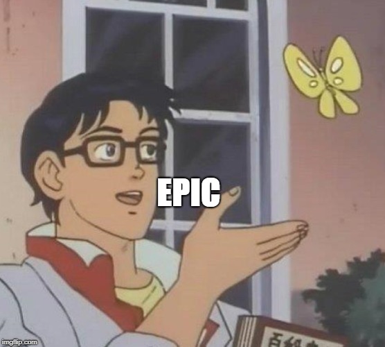 Is This A Pigeon Meme | EPIC | image tagged in memes,is this a pigeon | made w/ Imgflip meme maker