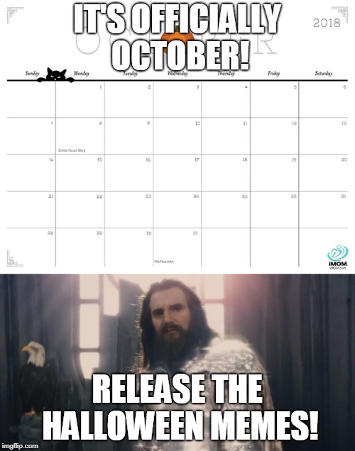 I see zero new Halloween memes for this year. Come on, people! Only 29 days left to make Halloween memes! | IT'S OFFICIALLY OCTOBER! RELEASE THE HALLOWEEN MEMES! | image tagged in halloween | made w/ Imgflip meme maker