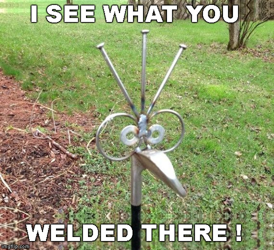 I SEE WHAT YOU WELDED THERE ! | made w/ Imgflip meme maker