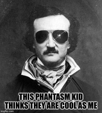 THIS PHANTASM KID THINKS THEY ARE COOL AS ME | made w/ Imgflip meme maker