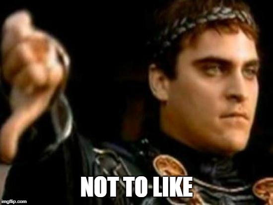 Downvoting Roman Meme | NOT TO LIKE | image tagged in memes,downvoting roman | made w/ Imgflip meme maker
