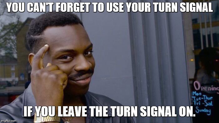Roll Safe Think About It Meme | YOU CAN'T FORGET TO USE YOUR TURN SIGNAL; IF YOU LEAVE THE TURN SIGNAL ON. | image tagged in memes,roll safe think about it,turn signals,driving,cars,old people | made w/ Imgflip meme maker