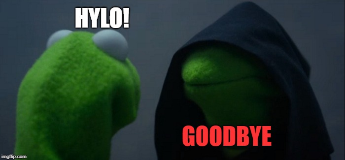 Evil Kermit | HYLO! GOODBYE | image tagged in memes,evil kermit | made w/ Imgflip meme maker