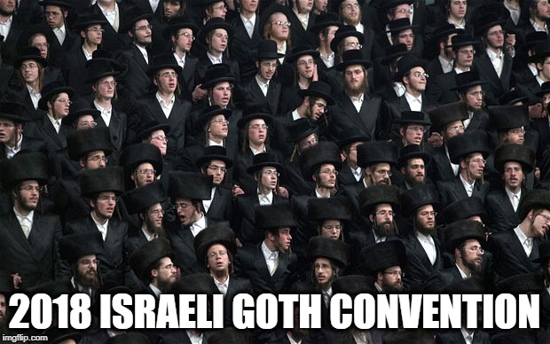 2018 ISRAELI GOTH CONVENTION | image tagged in middle eastern goths | made w/ Imgflip meme maker