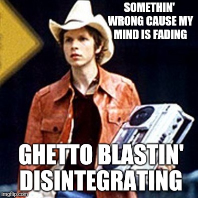SOMETHIN' WRONG CAUSE MY MIND IS FADING GHETTO BLASTIN' DISINTEGRATING | made w/ Imgflip meme maker