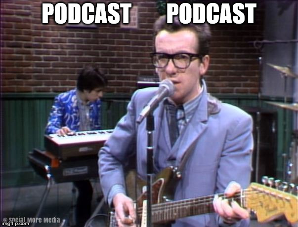 Elvis Costello in 2018  | PODCAST        PODCAST | image tagged in elvis costello,radio radio,podcast | made w/ Imgflip meme maker