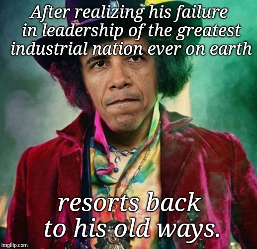 Old ways | After realizing his failure in leadership of the greatest industrial nation ever on earth; resorts back to his old ways. | image tagged in obama,fail,usa,world peace,hippie | made w/ Imgflip meme maker
