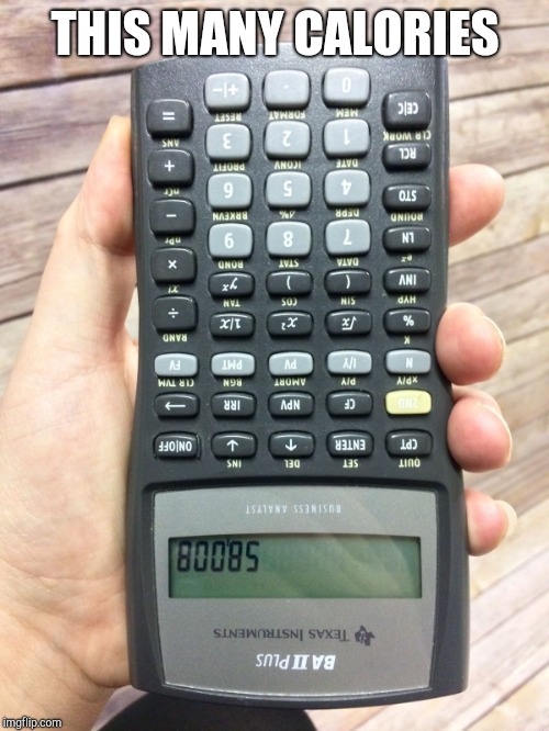 THIS MANY CALORIES | image tagged in calculator fun | made w/ Imgflip meme maker