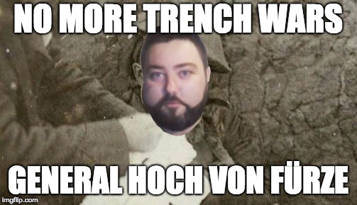 NO MORE TRENCH WARS; GENERAL HOCH VON FÜRZE | made w/ Imgflip meme maker