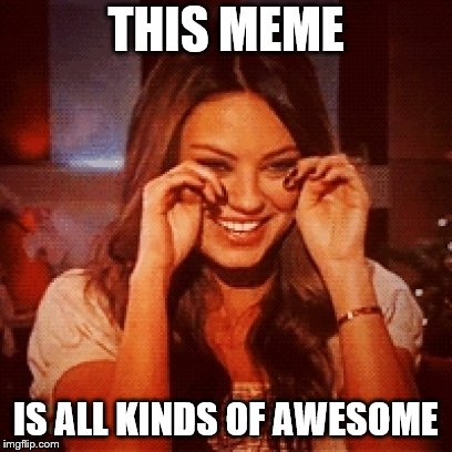 THIS MEME IS ALL KINDS OF AWESOME | made w/ Imgflip meme maker