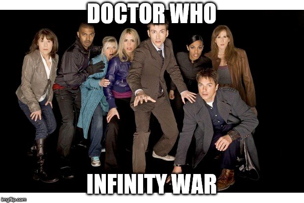 Doctor Who: Infinity War | DOCTOR WHO; INFINITY WAR | image tagged in doctor who,infinity war | made w/ Imgflip meme maker
