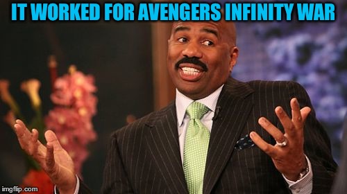 Steve Harvey Meme | IT WORKED FOR AVENGERS INFINITY WAR | image tagged in memes,steve harvey | made w/ Imgflip meme maker