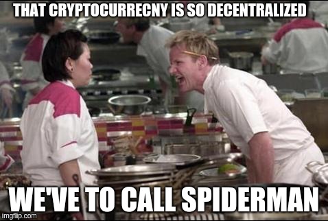 Angry Chef Gordon Ramsay Meme | THAT CRYPTOCURRECNY IS SO DECENTRALIZED; WE'VE TO CALL SPIDERMAN | image tagged in memes,angry chef gordon ramsay | made w/ Imgflip meme maker