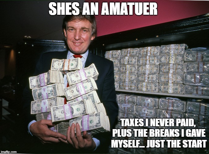 SHES AN AMATUER TAXES I NEVER PAID, PLUS THE BREAKS I GAVE MYSELF... JUST THE START | made w/ Imgflip meme maker