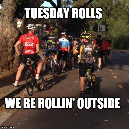 TUESDAY ROLLS; WE BE ROLLIN' OUTSIDE | made w/ Imgflip meme maker