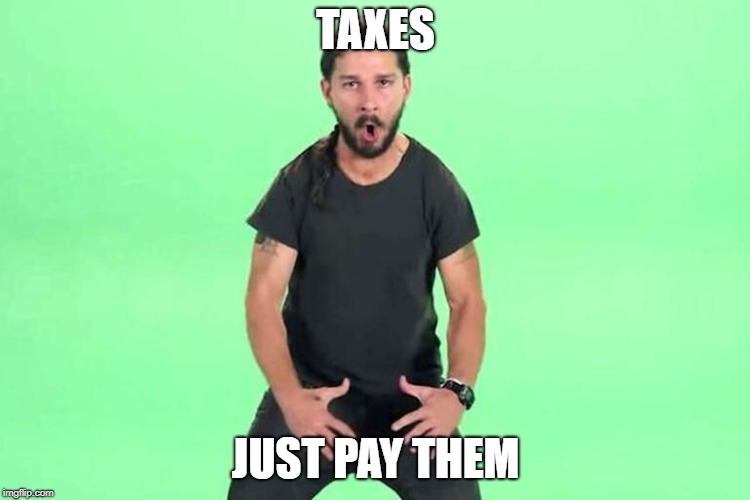 Just do it | TAXES; JUST PAY THEM | image tagged in just do it | made w/ Imgflip meme maker