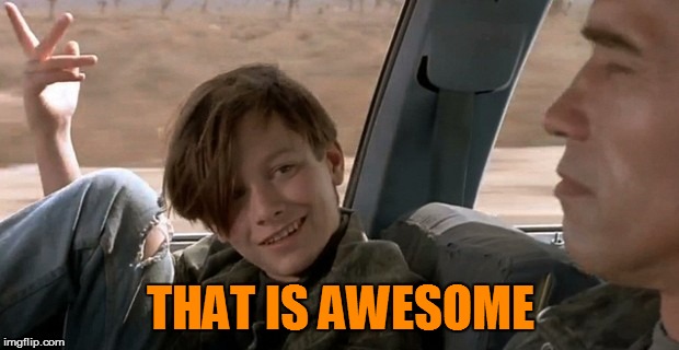 John Connor | THAT IS AWESOME | image tagged in john connor | made w/ Imgflip meme maker