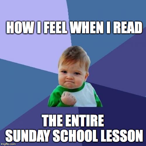 Success Kid Meme | HOW I FEEL WHEN I READ; THE ENTIRE SUNDAY SCHOOL LESSON | image tagged in memes,success kid | made w/ Imgflip meme maker