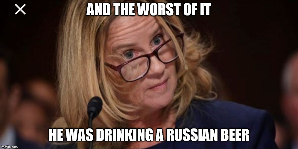 Dr. Ford | AND THE WORST OF IT; HE WAS DRINKING A RUSSIAN BEER | image tagged in dr ford | made w/ Imgflip meme maker
