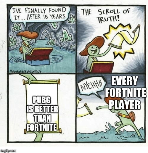 Scroll of truth | EVERY FORTNITE PLAYER; PUBG IS BETTER THAN FORTNITE | image tagged in scroll of truth | made w/ Imgflip meme maker