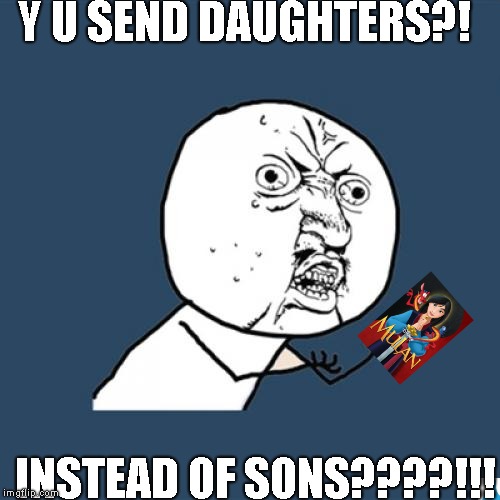 Y U No Meme | Y U SEND DAUGHTERS?! INSTEAD OF SONS????!!! | image tagged in memes,y u no,scumbag | made w/ Imgflip meme maker