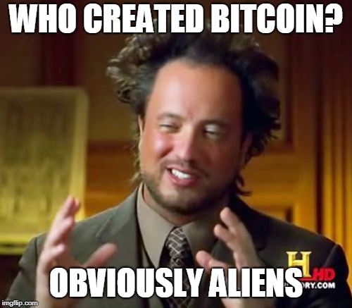 Ancient Aliens Meme | WHO CREATED BITCOIN? OBVIOUSLY ALIENS | image tagged in memes,ancient aliens | made w/ Imgflip meme maker