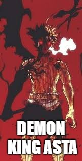 Demon King Asta | DEMON KING ASTA | image tagged in anime,demon | made w/ Imgflip meme maker