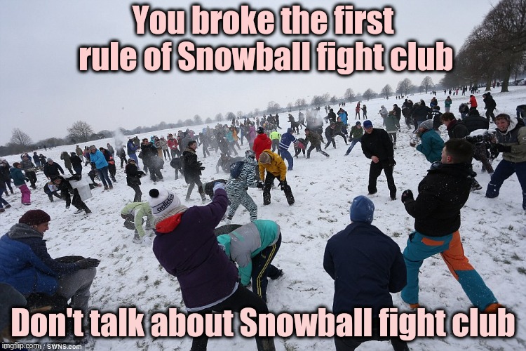 "Mommy , Brett threw ice at me !" | You broke the first rule of Snowball fight club; Don't talk about Snowball fight club | image tagged in snowball fight,childish gambino,grow up,adult swim,special kind of stupid,too much | made w/ Imgflip meme maker
