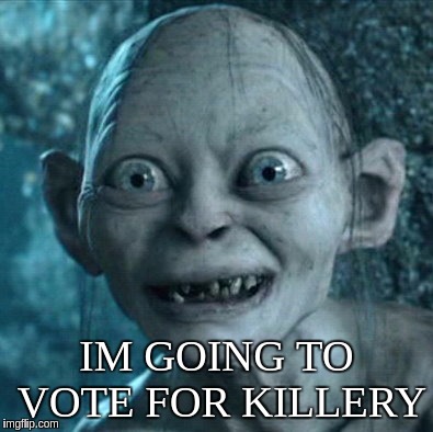 Gollum | IM GOING TO VOTE FOR KILLERY | image tagged in memes,gollum blue wave hillary clinton the clinton foundation | made w/ Imgflip meme maker