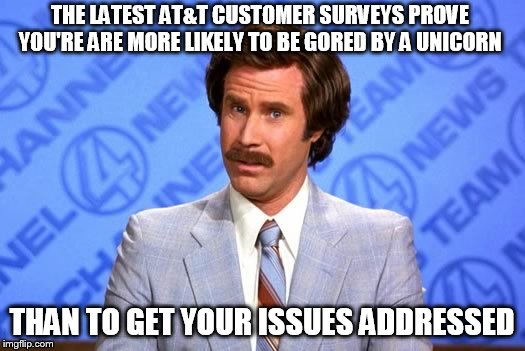 Confused Will Ferrell | THE LATEST AT&T CUSTOMER SURVEYS PROVE YOU'RE ARE MORE LIKELY TO BE GORED BY A UNICORN; THAN TO GET YOUR ISSUES ADDRESSED | image tagged in confused will ferrell | made w/ Imgflip meme maker